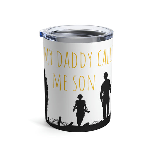 My Daddy is a Soldier and My Daddy Calls Me Son 10oz Tumbler