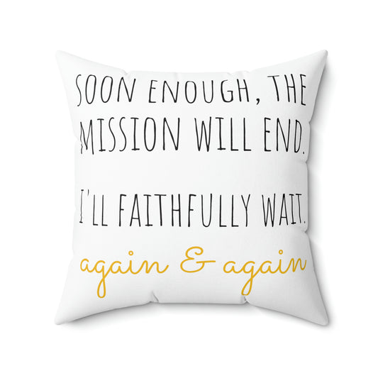 I'll Faithfully Wait. Again & Again Polyester Square Pillow